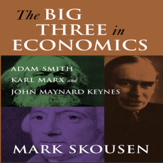 The Big Three in Economics_ Adam Smith, Karl Marx, and John Maynard Keynes The Big Three in Economics_ Adam Smith, Karl Marx, and John Maynard Keynes